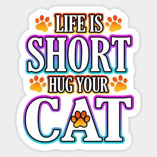 Life Is Short Hug Your Cat Sticker